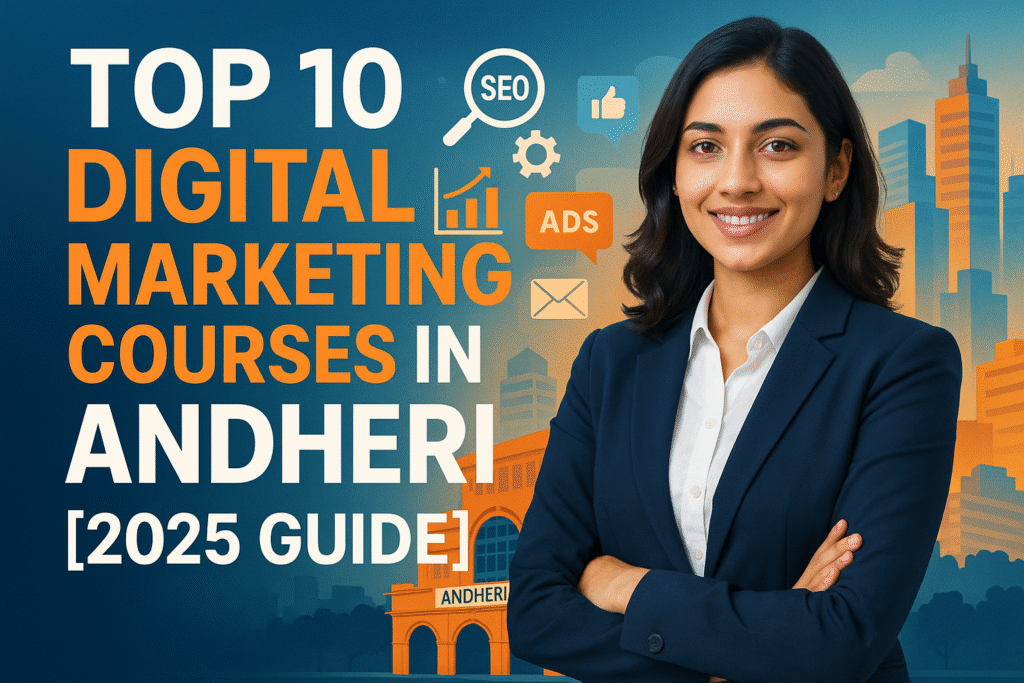 Top 10 Digital Marketing Courses in Andheri [2025 Guide]