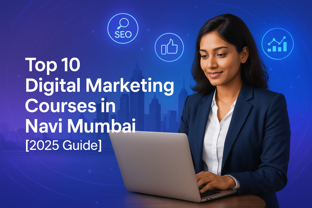 Top 10 Digital Marketing Courses in Navi Mumbai [2025 Guide]