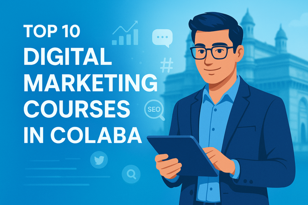 Top 10 Digital Marketing Courses in Colaba (2025) – Best Institutes, Fees & Placements